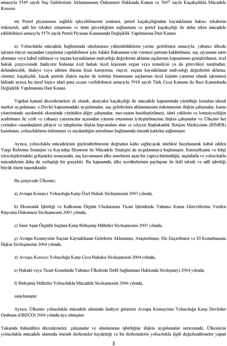 ile daha etkin mücadele edilebilmesi amacıyla 5576 sayılı Petrol Piyasası Kanununda Değişiklik Yapılmasına Dair Kanun.