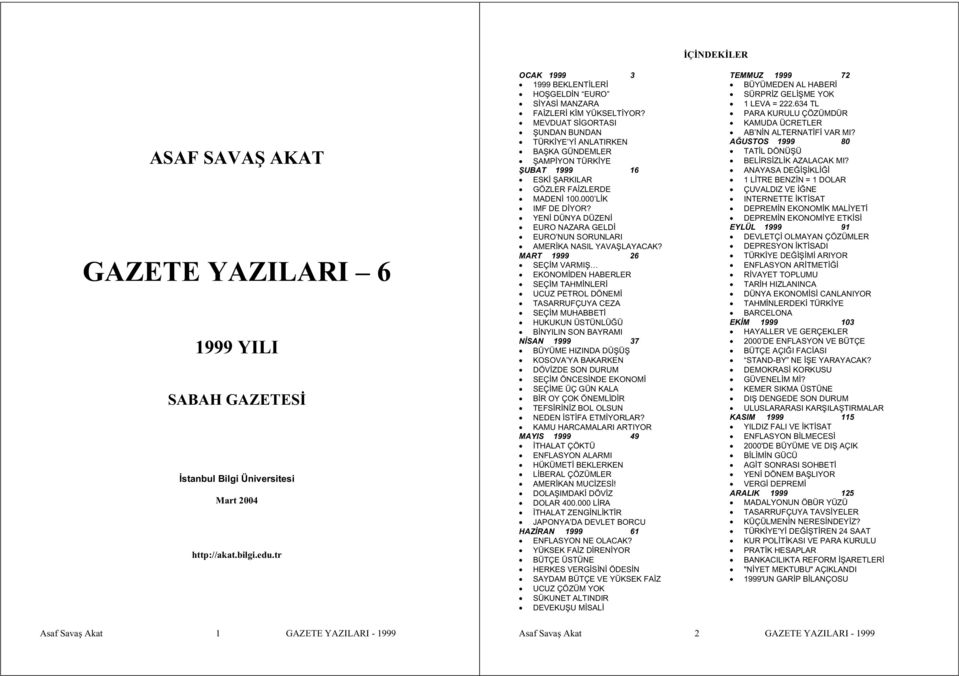 MEVDUAT S GORTASI UNDAN BUNDAN TÜRK YE Y ANLATIRKEN BA KA GÜNDEMLER AMP YON TÜRK YE UBAT 1999 16 ESK ARKILAR GÖZLER FA ZLERDE MADEN 100.000 L K IMF DE D YOR?