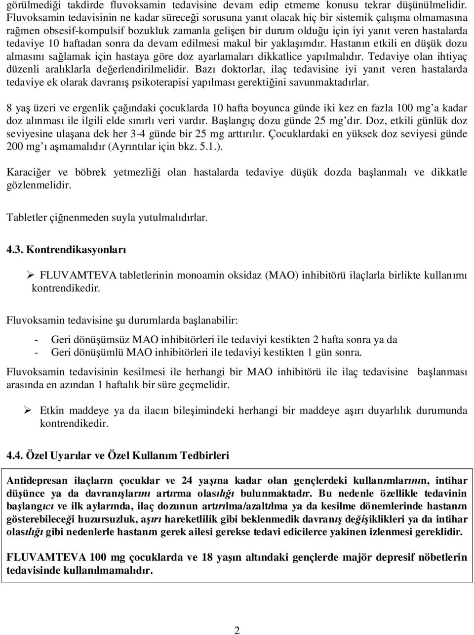 tedaviye 10 haftadan sonra da devam edilmesi makul bir yakla md r. Hastan n etkili en dü ük dozu almas sa lamak için hastaya göre doz ayarlamalar dikkatlice yap lmal r.