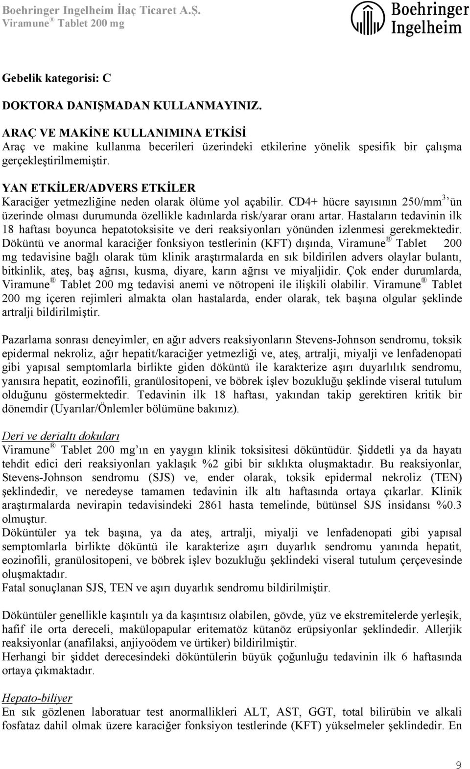 Hastaların tedavinin ilk 18 haftası boyunca hepatotoksisite ve deri reaksiyonları yönünden izlenmesi gerekmektedir.