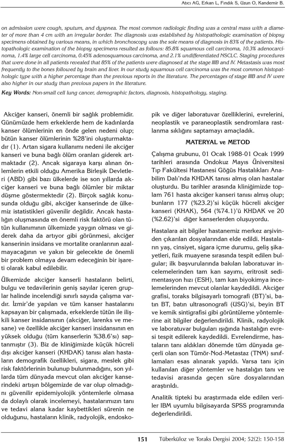 The diagnosis was established by histopathologic examination of biopsy specimens obtained by various means, in which bronchoscopy was the sole means of diagnosis in 83% of the patients.