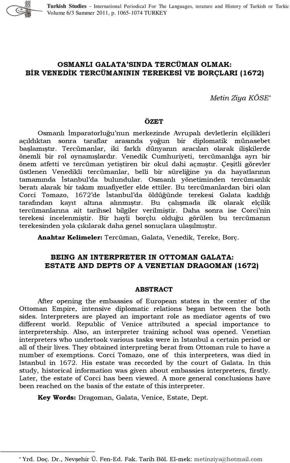 açıldıktan sonra taraflar arasında yoğun bir diplomatik münasebet başlamıştır. Tercümanlar, iki farklı dünyanın aracıları olarak ilişkilerde önemli bir rol oynamışlardır.