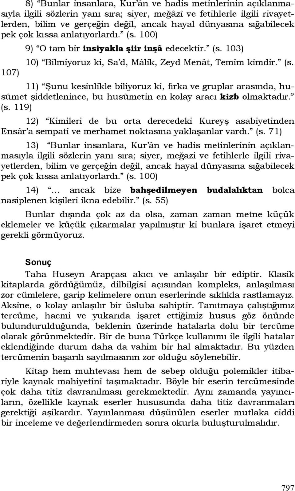 (s. 119) 12) Kimileri de bu orta derecedeki Kureyş asabiyetinden Ensâr a sempati ve merhamet noktasına yaklaşanlar vardı. (s.