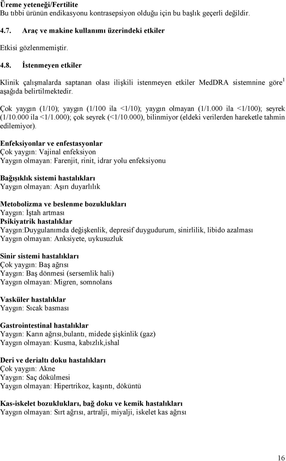 000 ila <1/100); seyrek (1/10.000 ila <1/1.000); çok seyrek (<1/10.000), bilinmiyor (eldeki verilerden hareketle tahmin edilemiyor).