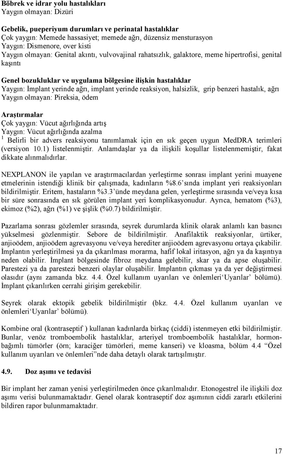 ağrı, implant yerinde reaksiyon, halsizlik, grip benzeri hastalık, ağrı Yaygın olmayan: Pireksia, ödem Araştırmalar Çok yaygın: Vücut ağırlığında artış Yaygın: Vücut ağırlığında azalma 1 Belirli bir