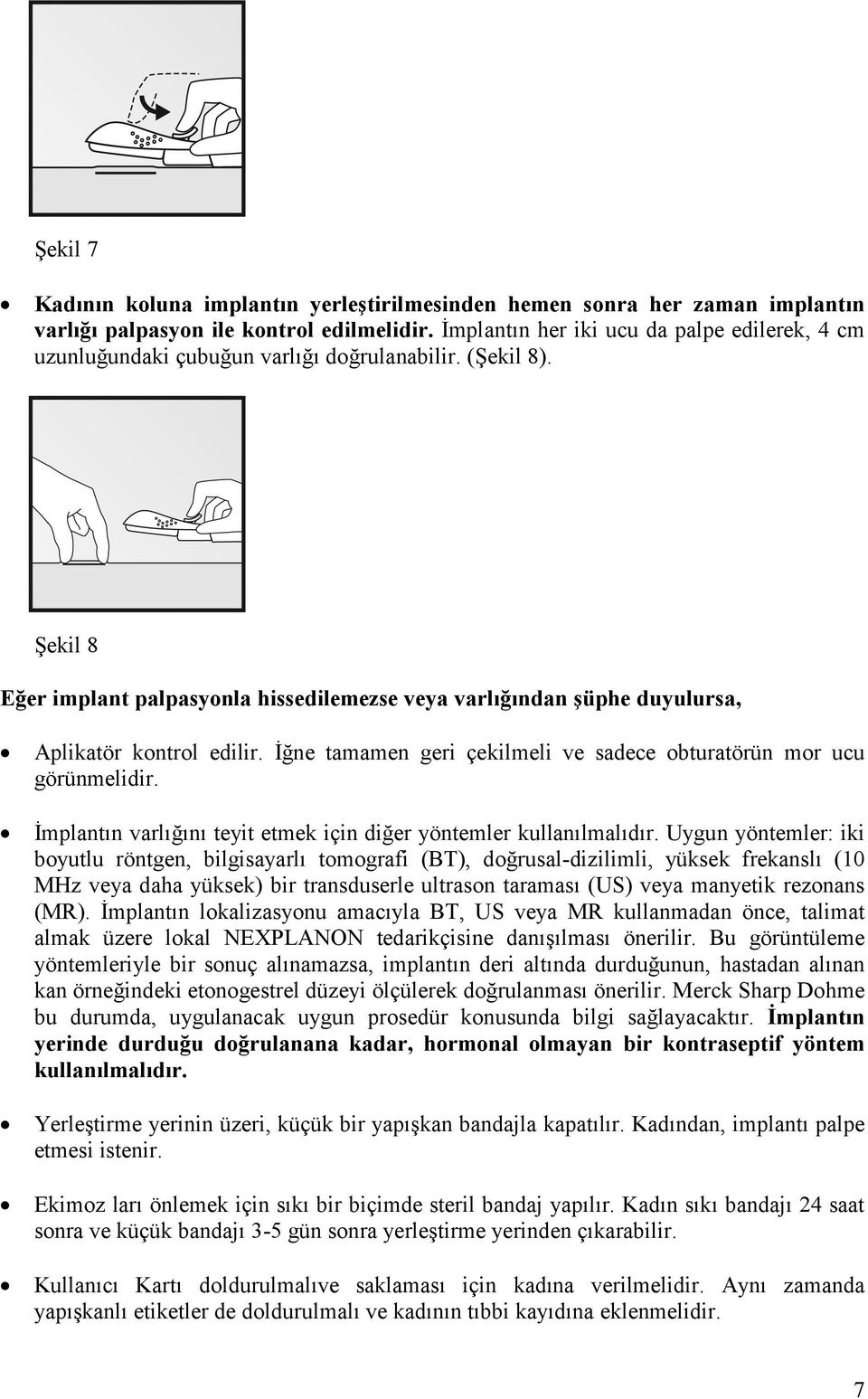 Şekil 8 Eğer implant palpasyonla hissedilemezse veya varlığından şüphe duyulursa, Aplikatör kontrol edilir. İğne tamamen geri çekilmeli ve sadece obturatörün mor ucu görünmelidir.