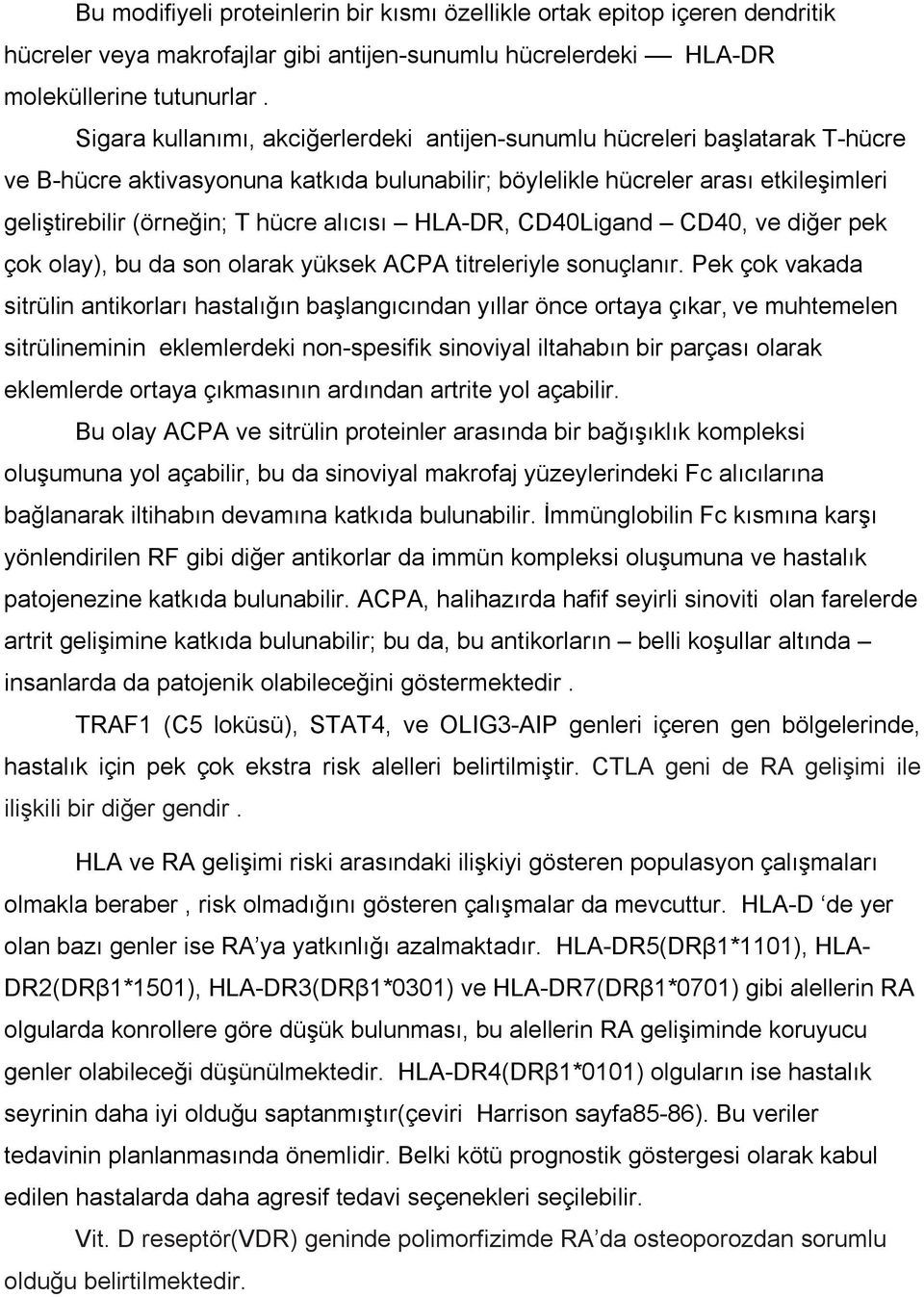 alıcısı HLA-DR, CD40Ligand CD40, ve diğer pek çok olay), bu da son olarak yüksek ACPA titreleriyle sonuçlanır.