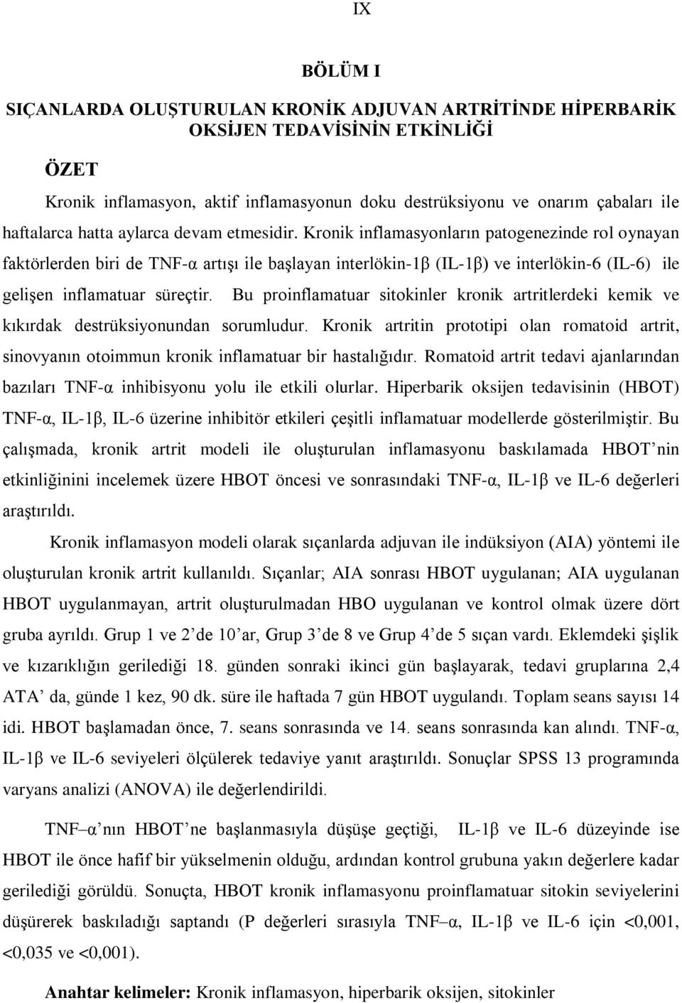 Kronik inflamasyonların patogenezinde rol oynayan faktörlerden biri de TNF-α artıģı ile baģlayan interlökin-1β (IL-1β) ve interlökin-6 (IL-6) ile geliģen inflamatuar süreçtir.