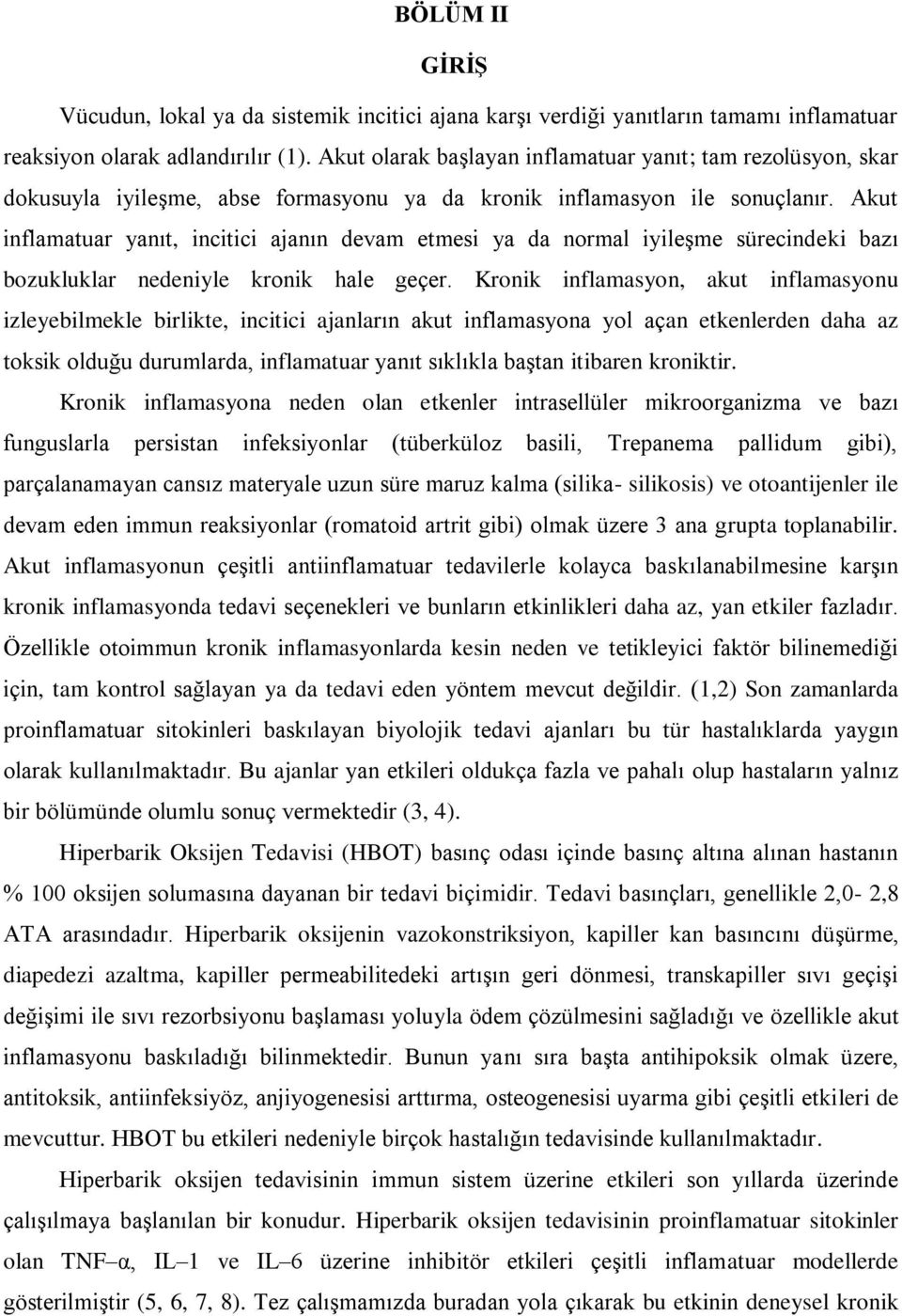 Akut inflamatuar yanıt, incitici ajanın devam etmesi ya da normal iyileģme sürecindeki bazı bozukluklar nedeniyle kronik hale geçer.