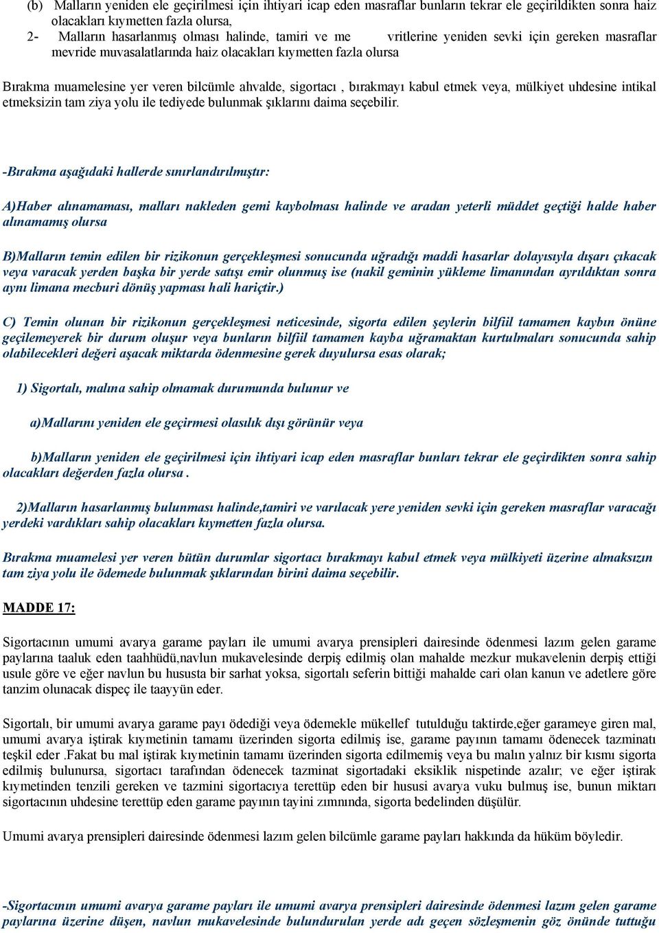 veya, mülkiyet uhdesine intikal etmeksizin tam ziya yolu ile tediyede bulunmak şıklarını daima seçebilir.