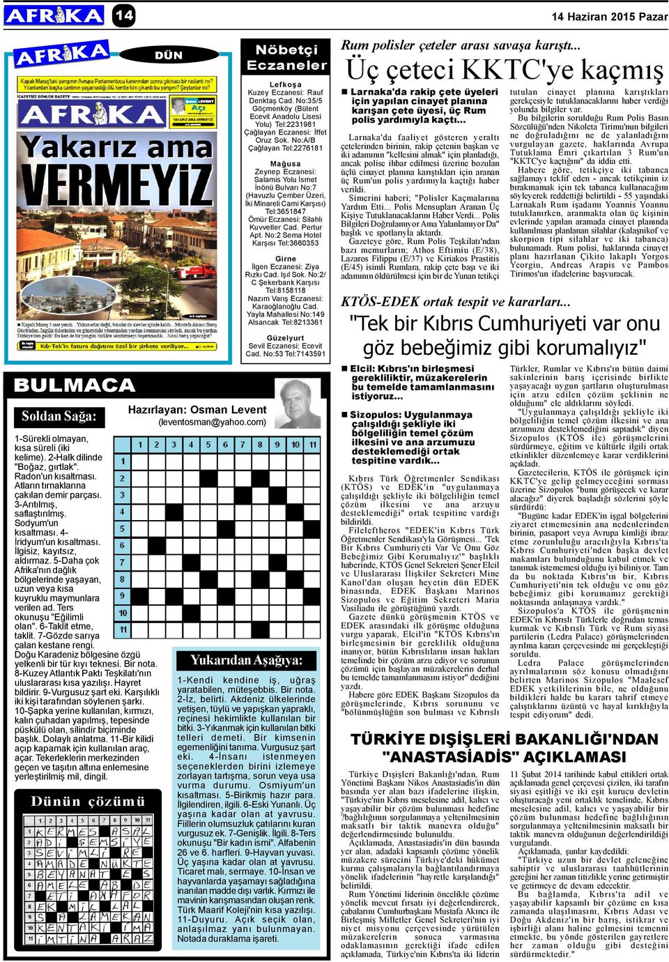 5-Daha çok Afrika'nýn daðlýk bölgelerinde yaþayan, uzun veya kýsa kuyruklu maymunlara verilen ad. Ters okunuþu "Eðilimli olan". 6-Taklit etme, taklit. 7-Gözde sarýya çalan kestane rengi.