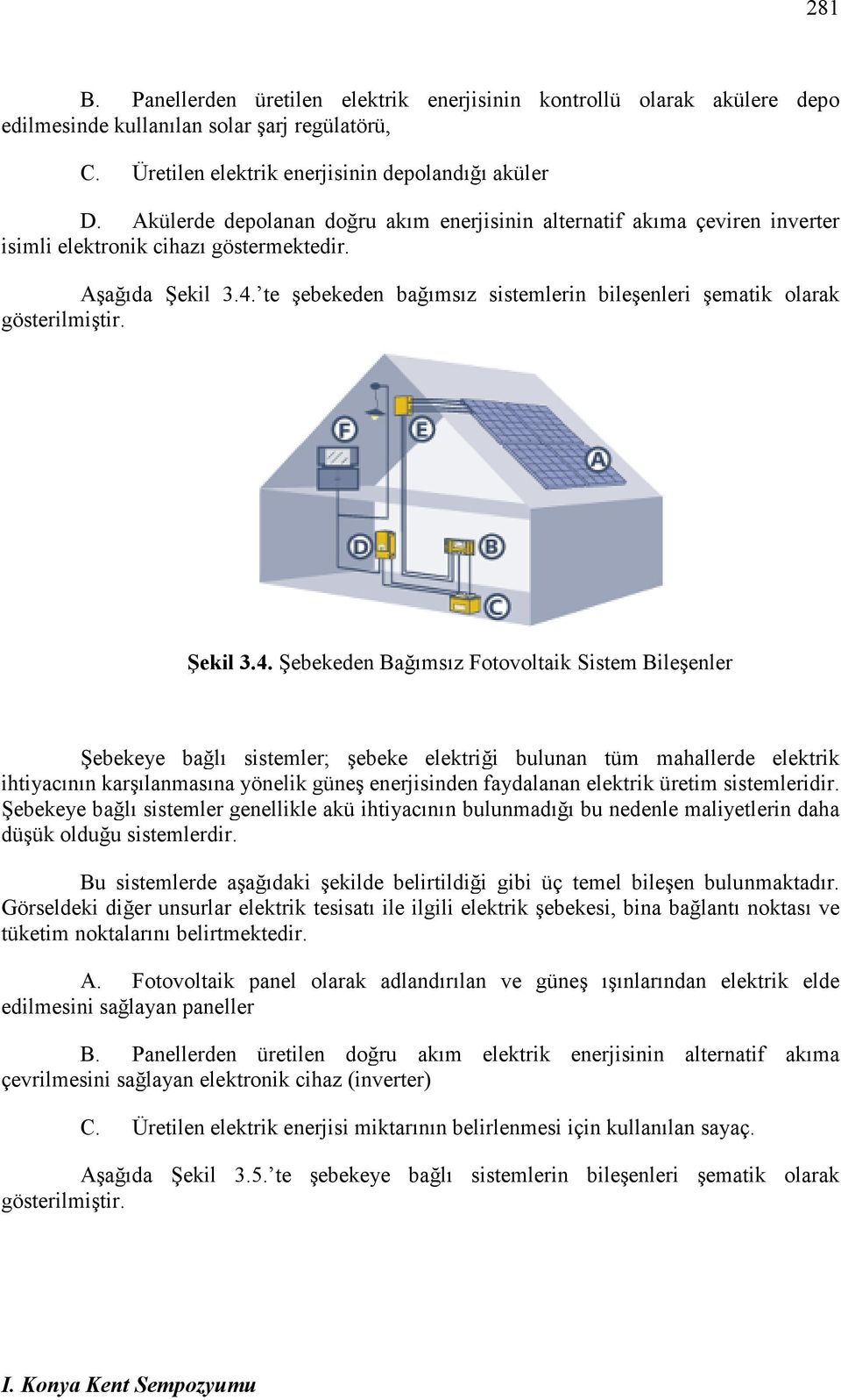 te şebekeden bağımsız sistemlerin bileşenleri şematik olarak gösterilmiştir. Şekil 3.4.