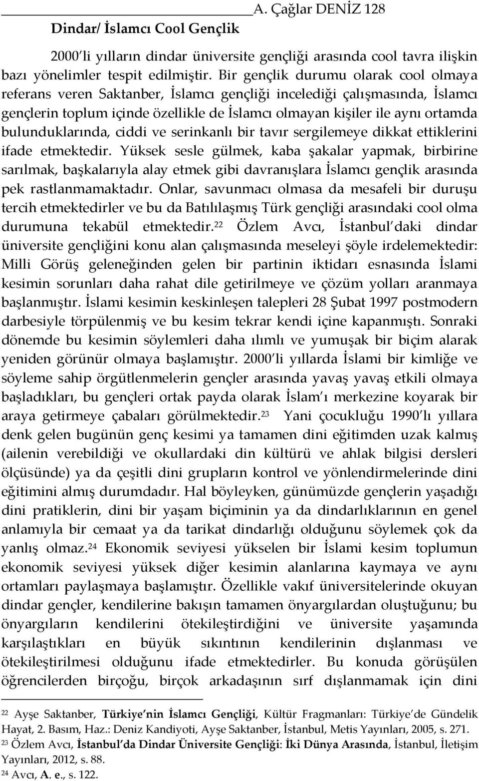 bulunduklarında, ciddi ve serinkanlı bir tavır sergilemeye dikkat ettiklerini ifade etmektedir.