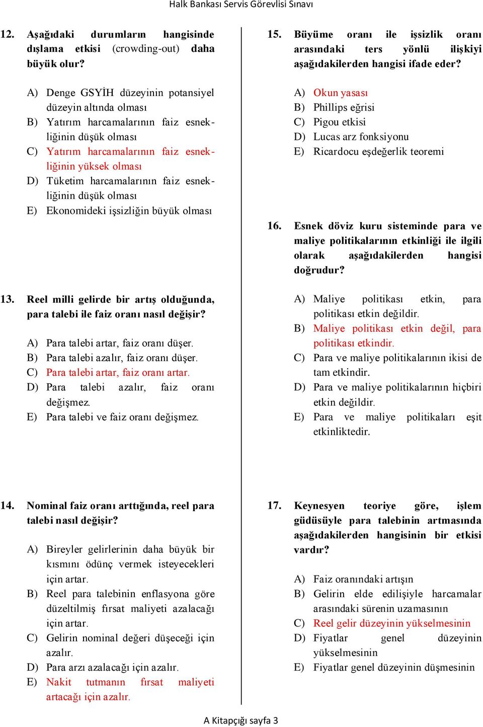 faiz esnekliğinin düşük olması E) Ekonomideki işsizliğin büyük olması 13. Reel milli gelirde bir artış olduğunda, para talebi ile faiz oranı nasıl değişir? A) Para talebi artar, faiz oranı düşer.