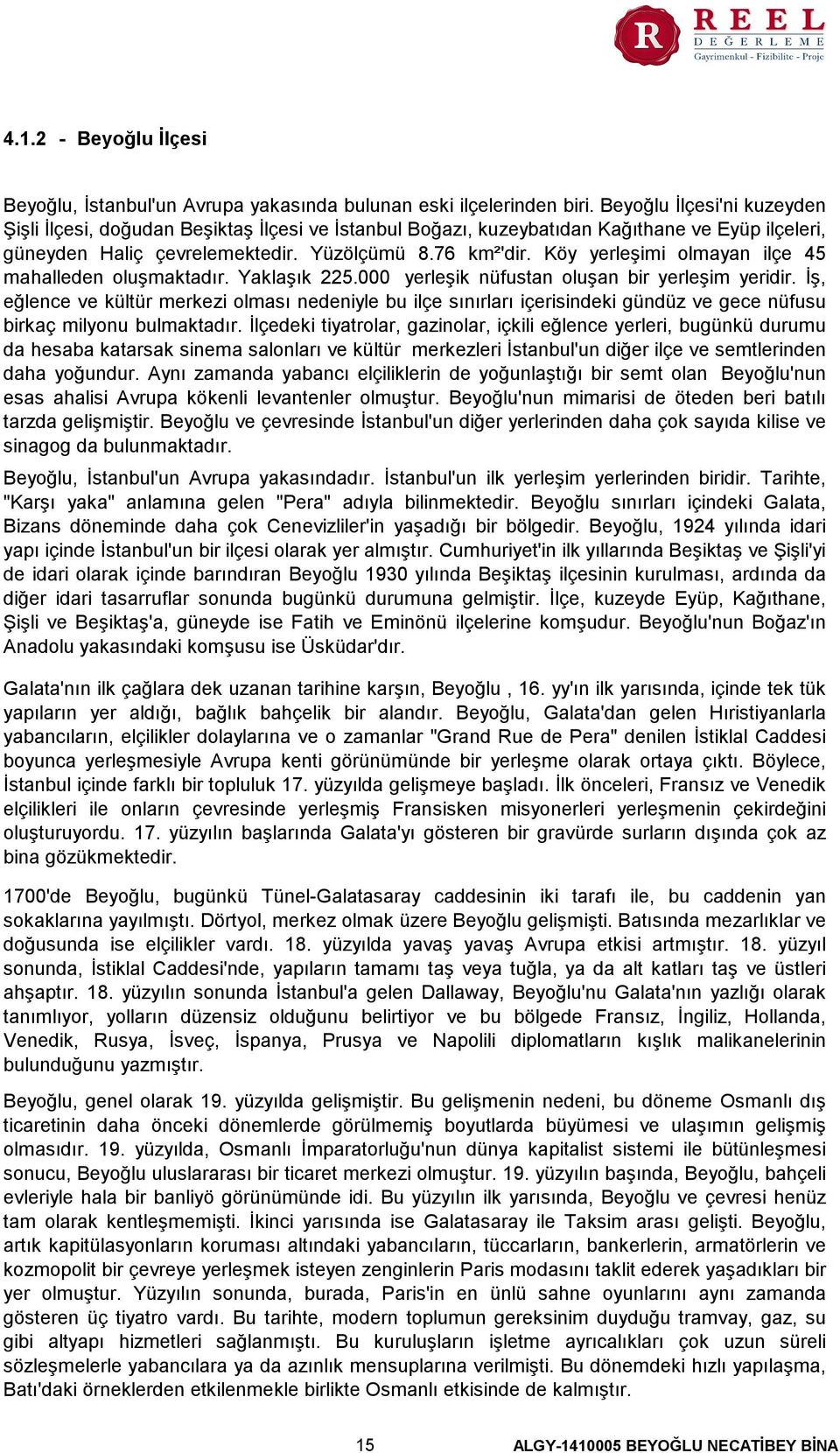 Köy yerleşimi olmayan ilçe 45 mahalleden oluşmaktadır. Yaklaşık 225.000 yerleşik nüfustan oluşan bir yerleşim yeridir.