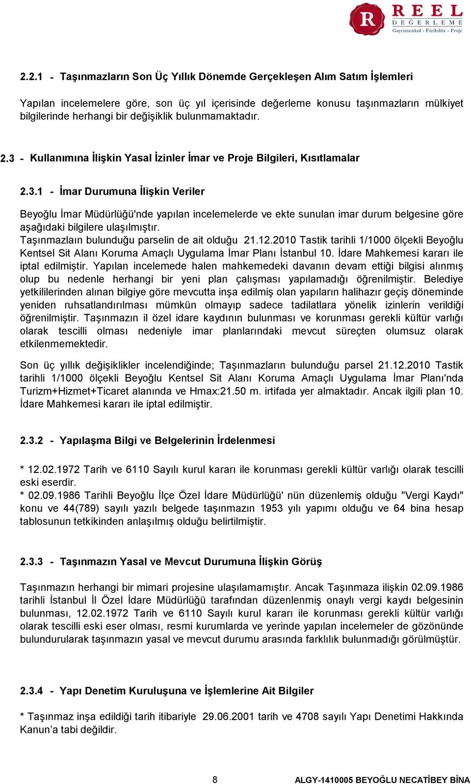 Taşınmazlaın bulunduğu parselin de ait olduğu 21.12.2010 Tastik tarihli 1/1000 ölçekli Beyoğlu Kentsel Sit Alanı Koruma Amaçlı Uygulama İmar Planı İstanbul 10.