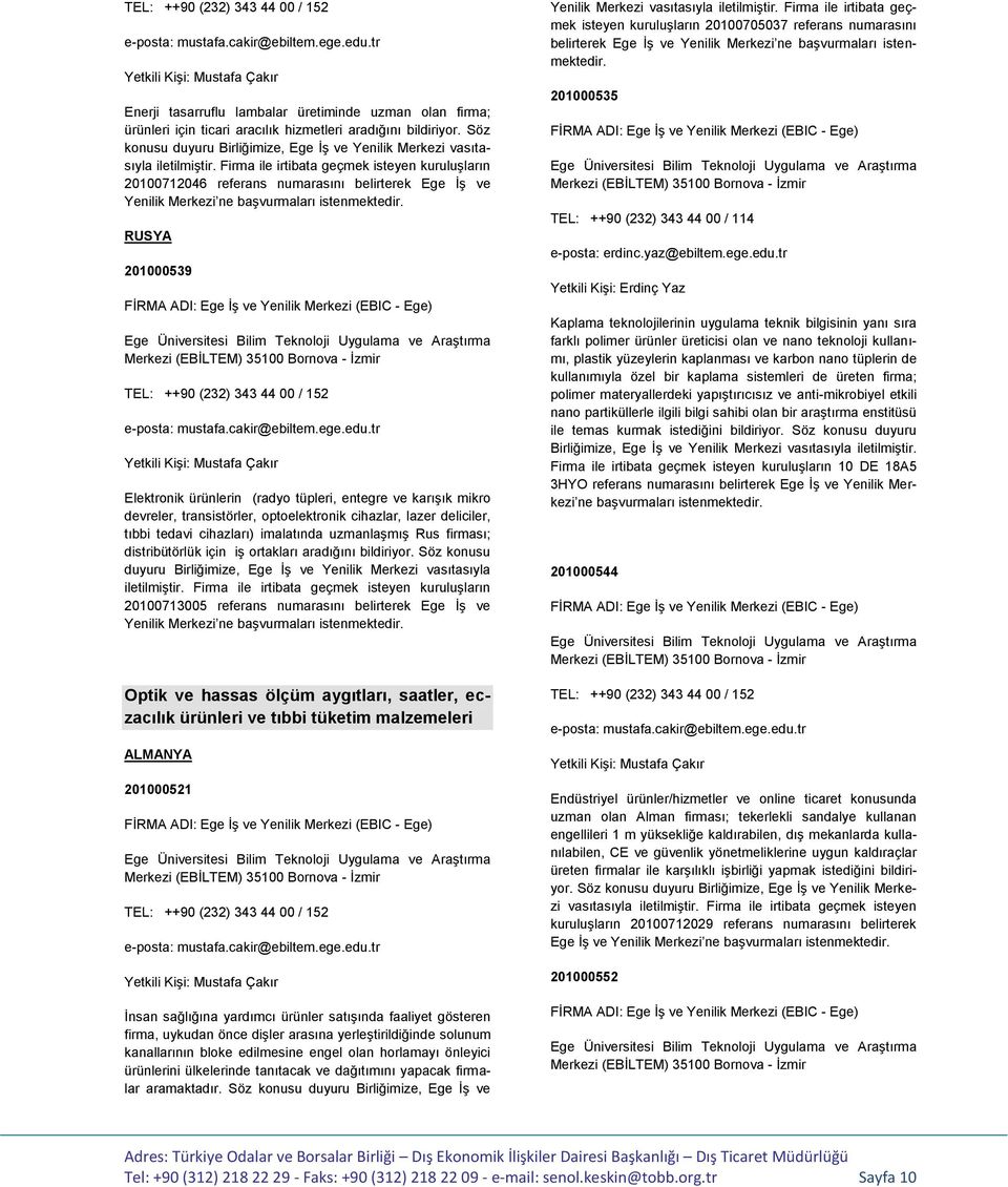 cihazlar, lazer deliciler, tıbbi tedavi cihazları) imalatında uzmanlaşmış Rus firması; distribütörlük için iş ortakları aradığını bildiriyor.