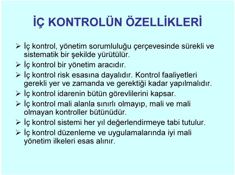 Kontrol faaliyetleri gerekli yer ve zamanda ve gerektiği kadar yapılmalıdır. İç kontrol idarenin bütün görevlilerini kapsar.