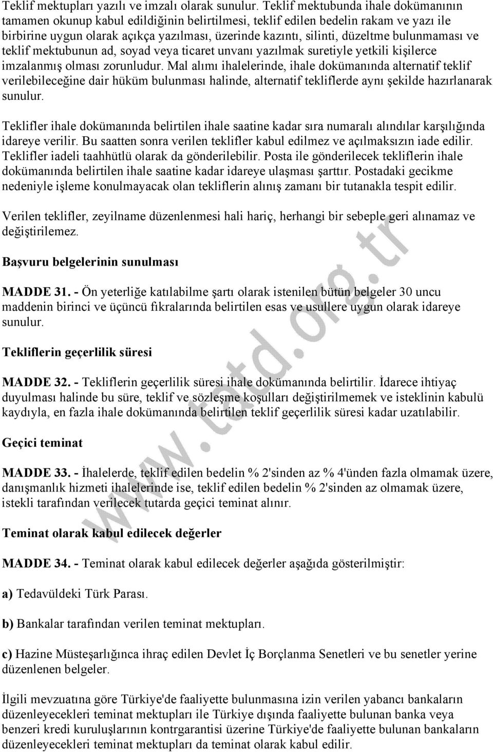 bulunmaması ve teklif mektubunun ad, soyad veya ticaret unvanı yazılmak suretiyle yetkili kişilerce imzalanmış olması zorunludur.