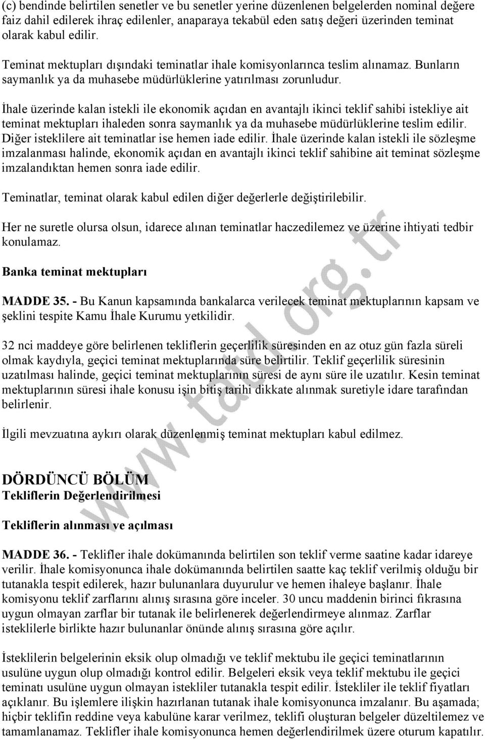 İhale üzerinde kalan istekli ile ekonomik açıdan en avantajlı ikinci teklif sahibi istekliye ait teminat mektupları ihaleden sonra saymanlık ya da muhasebe müdürlüklerine teslim edilir.