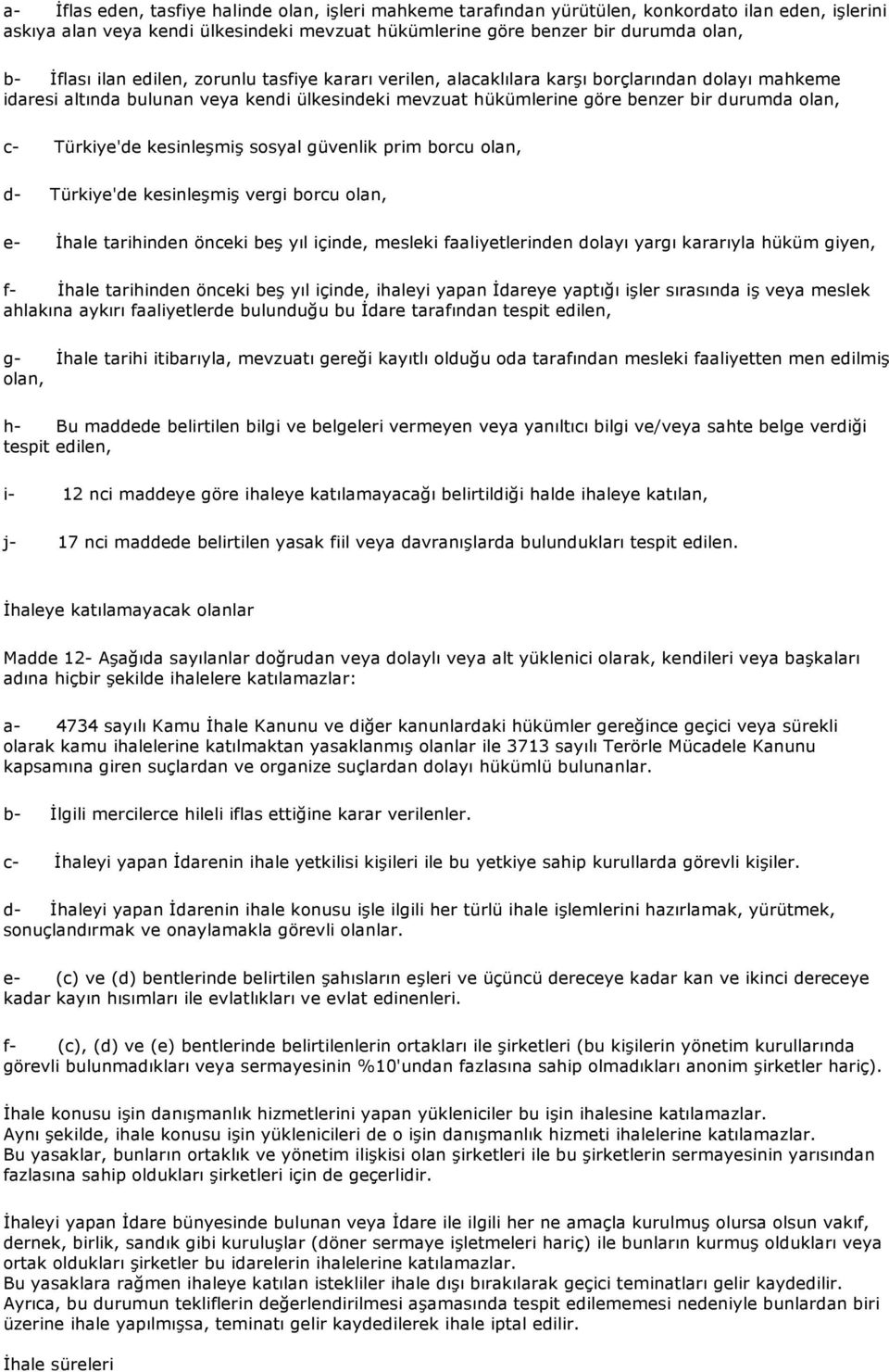 Türkiye'de kesinleşmiş sosyal güvenlik prim borcu olan, d- Türkiye'de kesinleşmiş vergi borcu olan, e- İhale tarihinden önceki beş yıl içinde, mesleki faaliyetlerinden dolayı yargı kararıyla hüküm