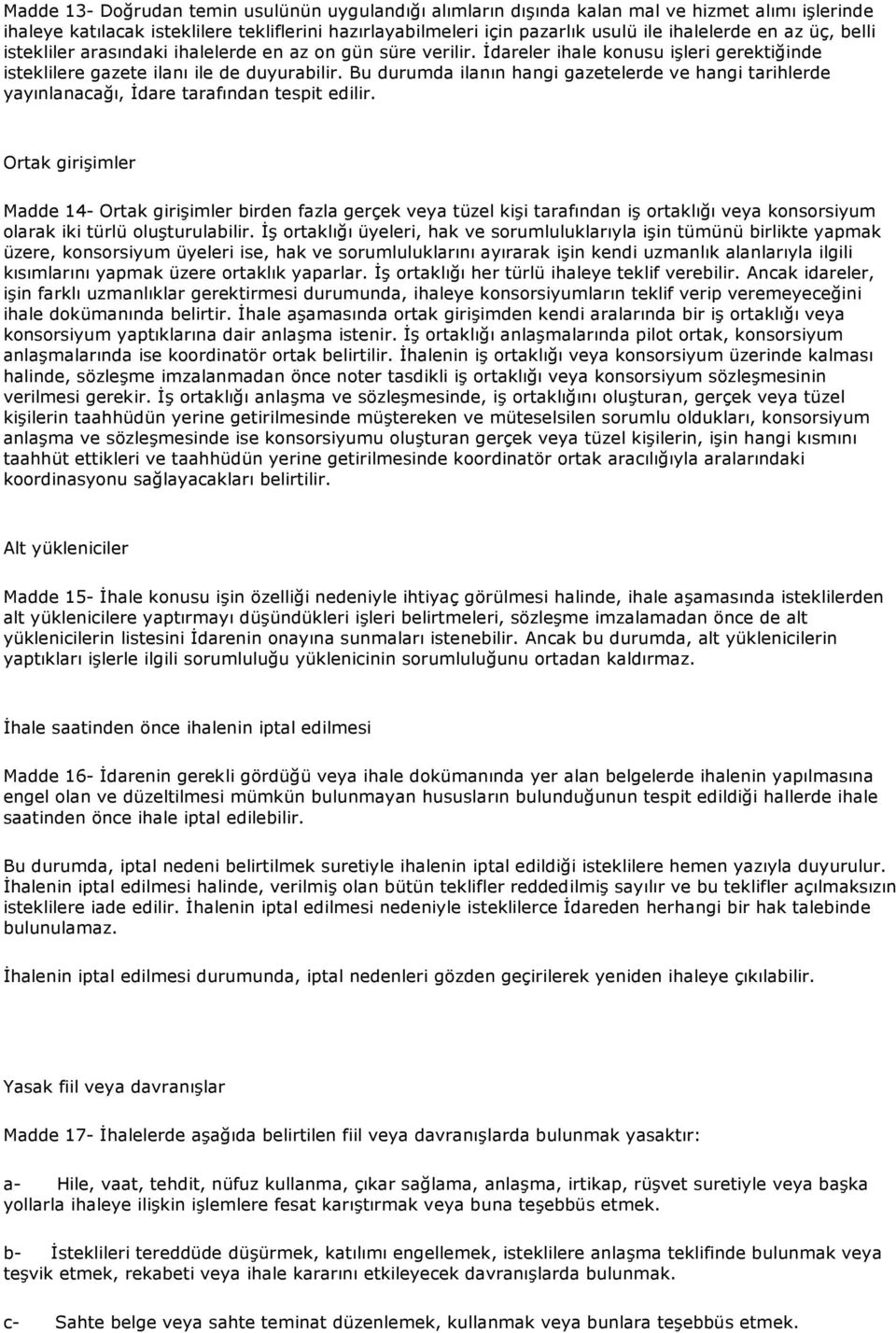 Bu durumda ilanın hangi gazetelerde ve hangi tarihlerde yayınlanacağı, İdare tarafından tespit edilir.