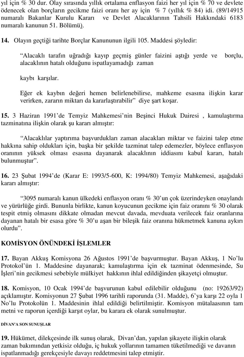 Maddesi şöyledir: Alacaklı tarafın uğradığı kayıp geçmiş günler faizini aştığı yerde ve alacaklının hatalı olduğunu ispatlayamadığı zaman borçlu, kaybı karşılar.