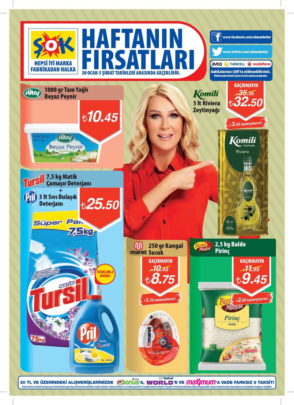 7,5 kg Matik Çamaşır Deterjanı + 3 lt Sıvı Bulaşık Deterjanı 25.50 STOKLARLA SINIRLI 250 gr Kangal Sucuk 10.45 8.75 2,5 kg Baldo Pirinç 11.95 9.45 1.70 kazançlısınız! 2.50 kazançlısınız!