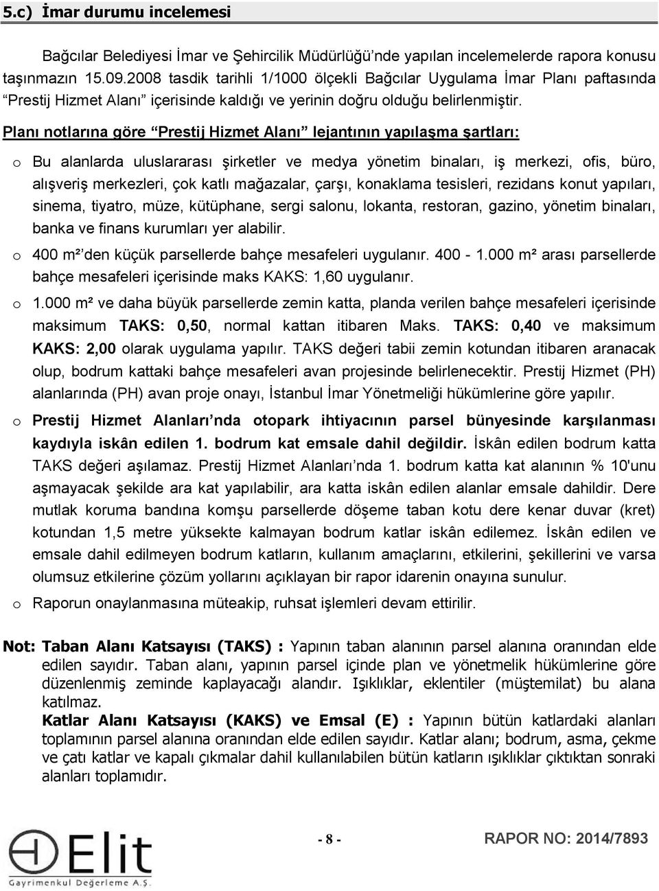 Planı ntlarına göre Prestij Hizmet Alanı lejantının yapılaşma şartları: Bu alanlarda uluslararası şirketler ve medya yönetim binaları, iş merkezi, fis, bür, alışveriş merkezleri, çk katlı mağazalar,