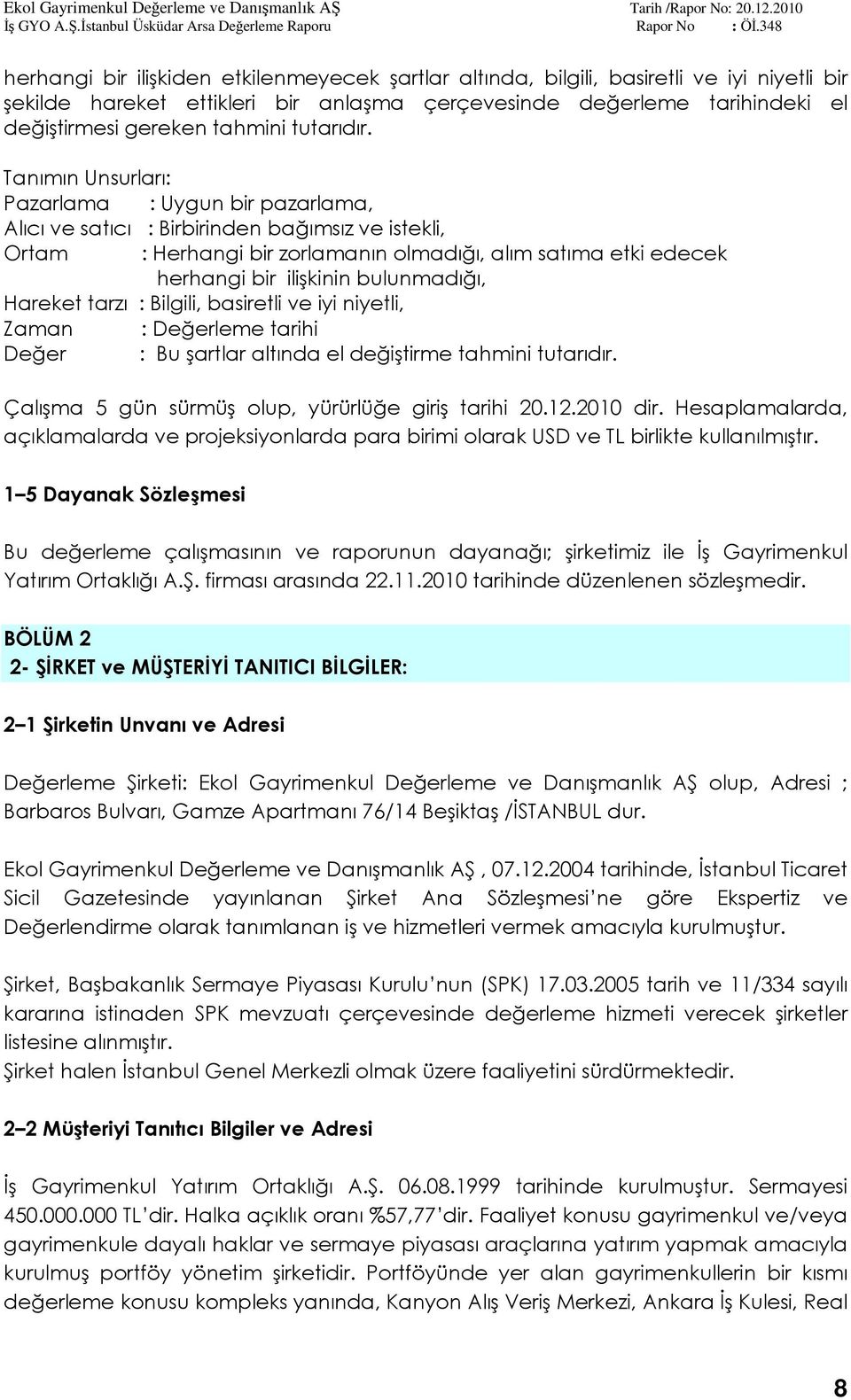 Tanımın Unsurları: Pazarlama : Uygun bir pazarlama, Alıcı ve satıcı : Birbirinden bağımsız ve istekli, Ortam : Herhangi bir zorlamanın olmadığı, alım satıma etki edecek herhangi bir ilişkinin