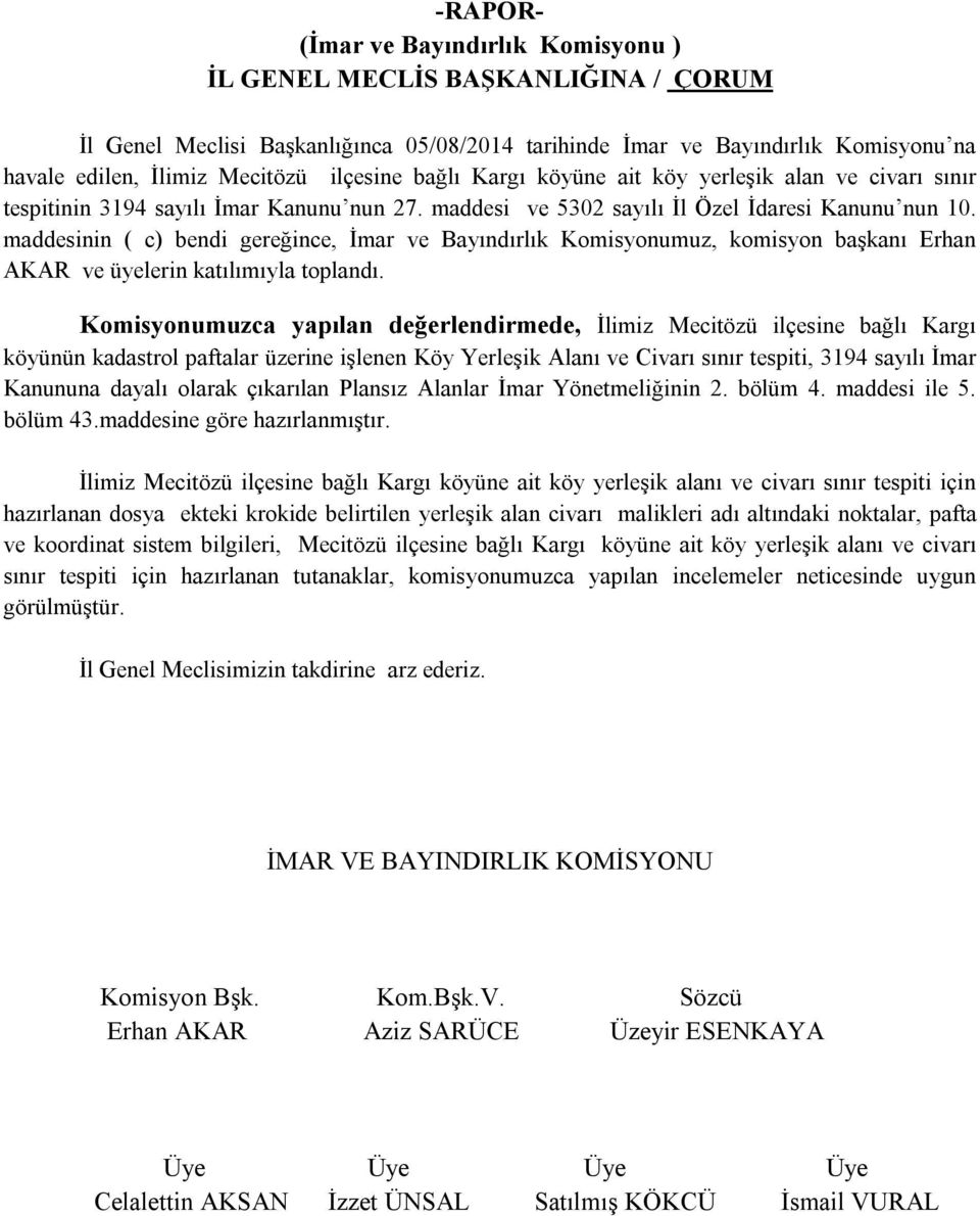 maddesinin ( c) bendi gereğince, İmar ve Bayındırlık Komisyonumuz, komisyon başkanı Erhan AKAR ve üyelerin katılımıyla toplandı.