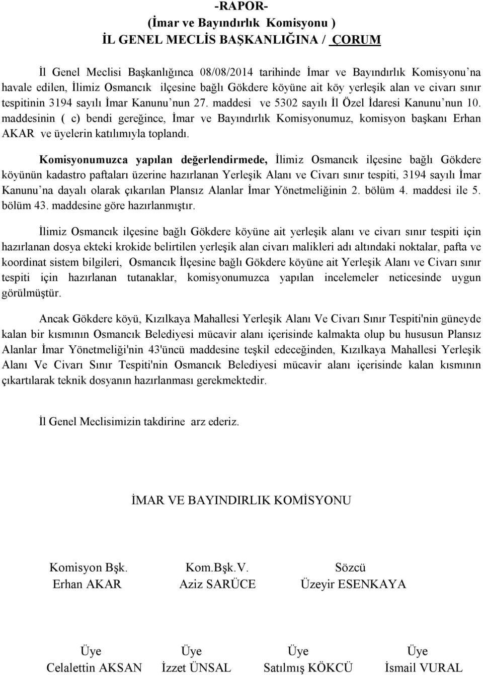 maddesinin ( c) bendi gereğince, İmar ve Bayındırlık Komisyonumuz, komisyon başkanı Erhan AKAR ve üyelerin katılımıyla toplandı.