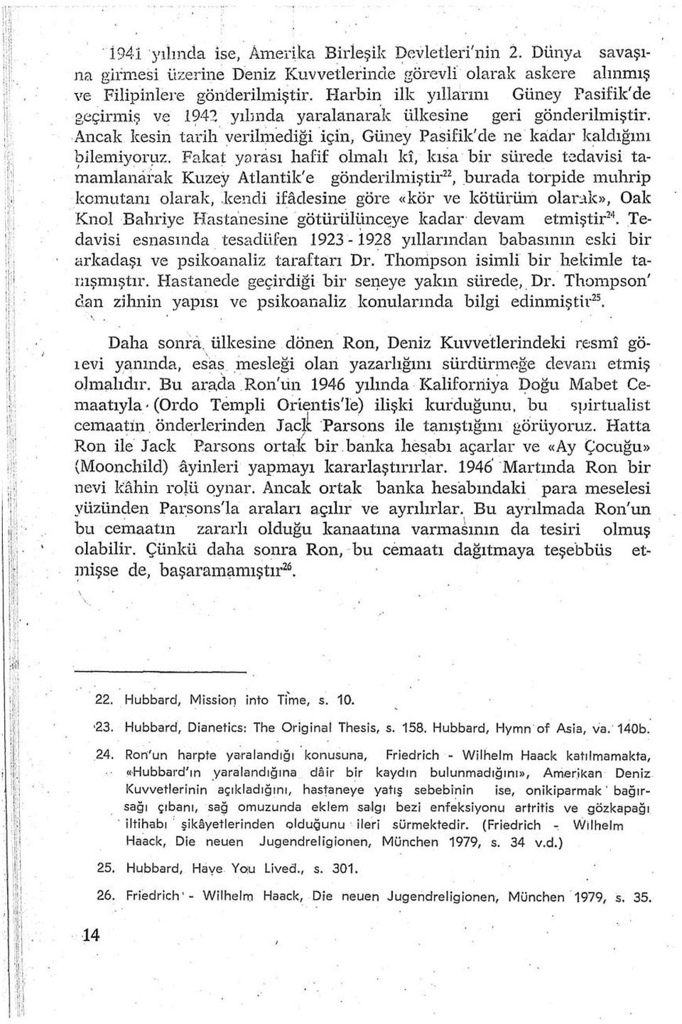 Fakat yı:ıntsı hafif olmalı ki, kısa bir sürede t~davisi ta ~aınlanai ak Kuzey Atlantik' e gönderilni.iştir 22,.