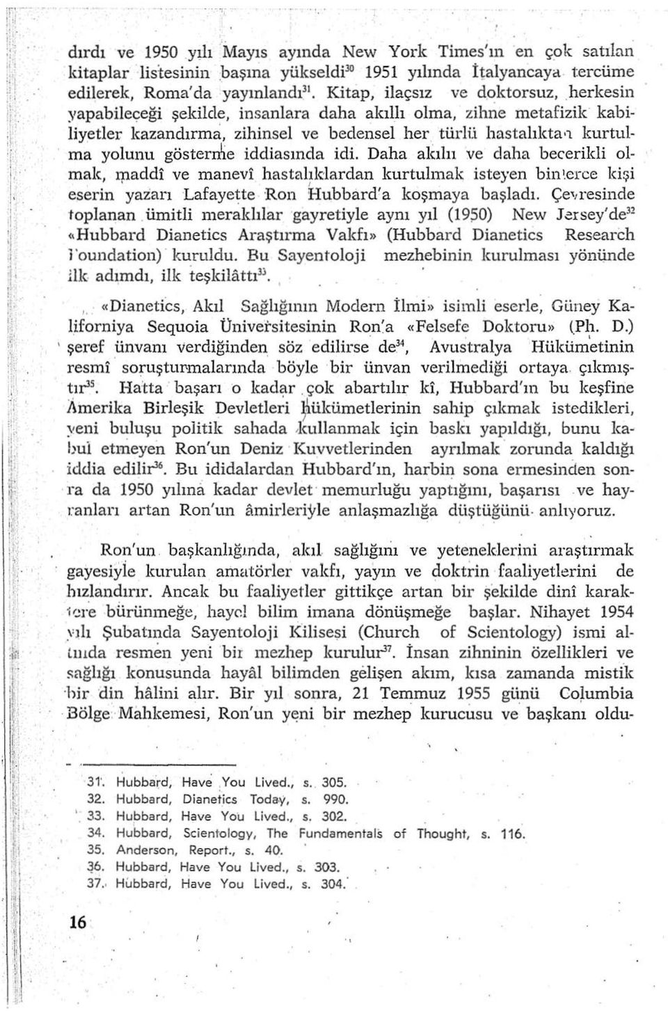 herkesin yapabileçeği şekilde, insanlara daha akıllı olma, zihne metafizik kabiliyeder kazandırma, zihinsel ve bedensel her türlü hastalıkta kurtulma yolunu gösterrbe iddiasında idi.