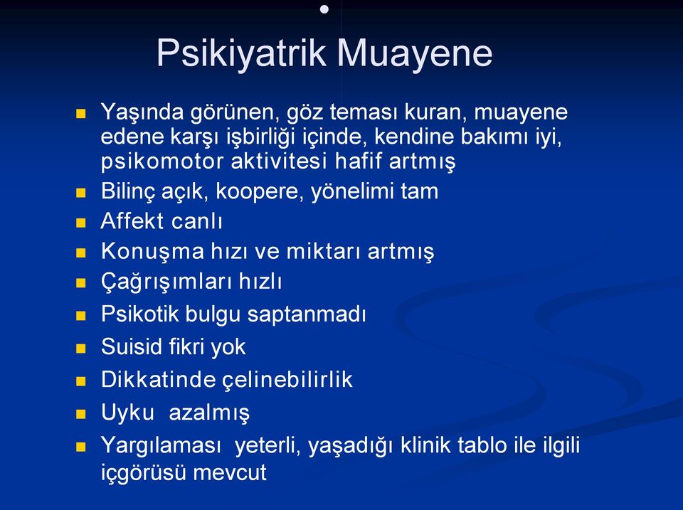 canlı Konuşma hızı ve miktarı artmış Çağrışımları hızlı Psikotik bulgu saptanmadı Suisid fikri yok