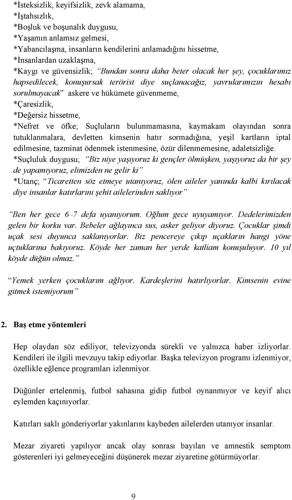 *Çaresizlik, *Değersiz hissetme, *Nefret ve öfke; Suçluların bulunmamasına, kaymakam olayından sonra tutuklanmalara, devletten kimsenin hatır sormadığına, yeşil kartların iptal edilmesine, tazminat