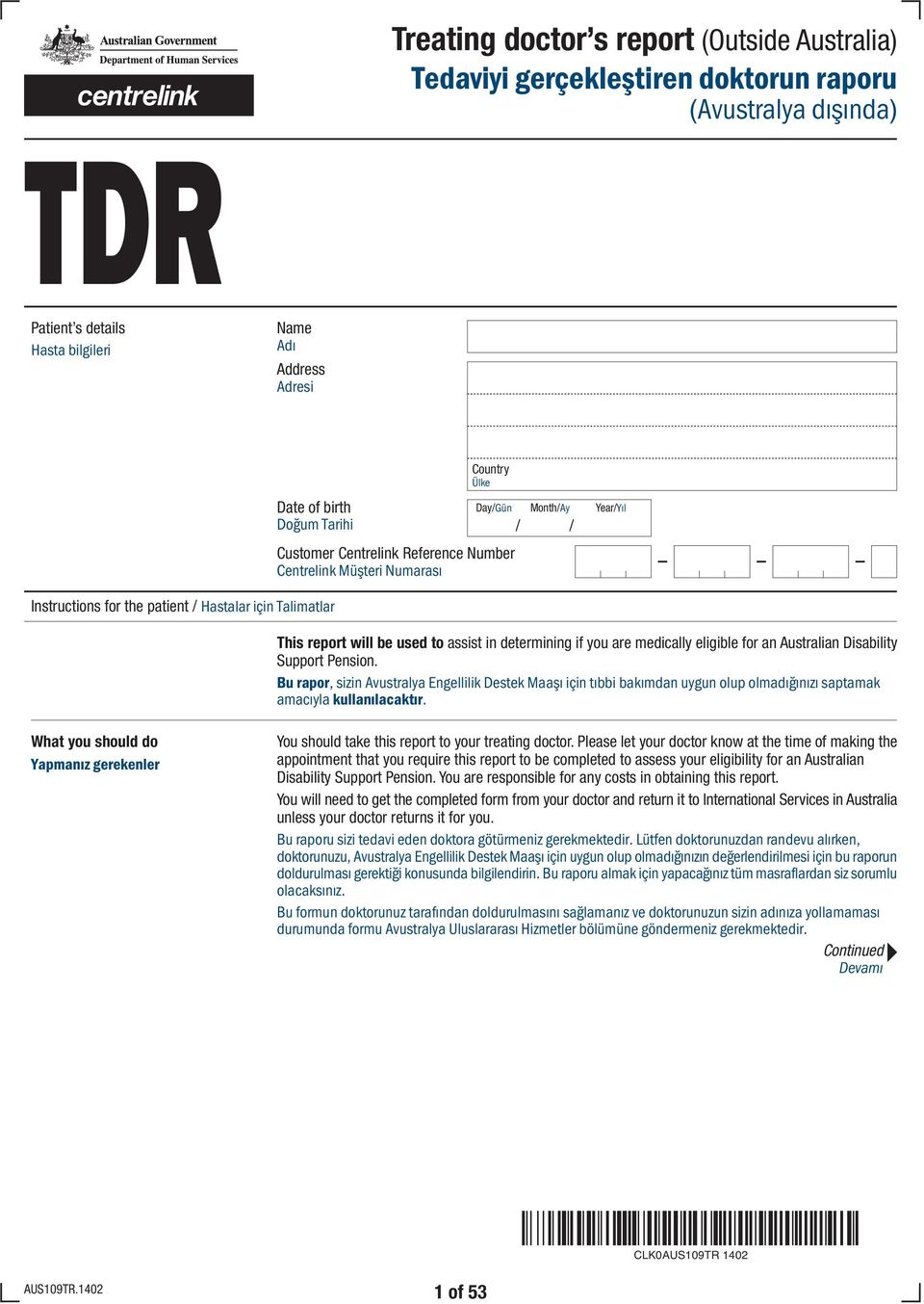 medically eligible for an Australian Disability Support Pension. Bu rapor, sizin Avustralya Engellilik Destek Maaşı için tıbbi bakımdan uygun olup olmadığınızı saptamak amacıyla kullanılacaktır.