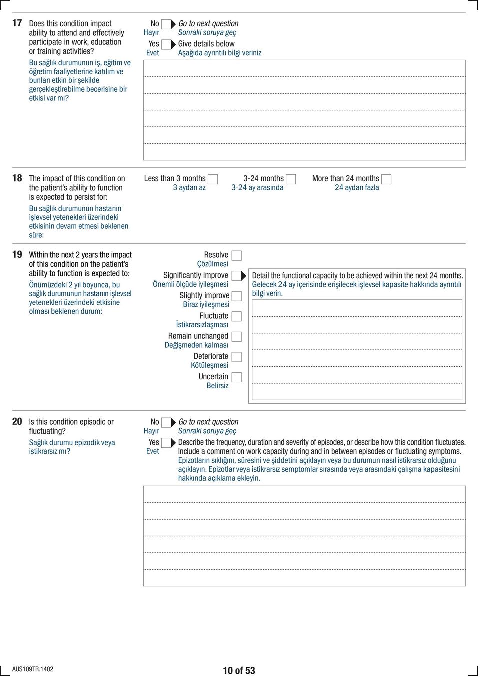 Give details below Aşağıda ayrıntılı bilgi veriniz 18 The impact of this condition on the patient s ability to function is expected to persist for: Bu sağlık durumunun hastanın işlevsel yetenekleri