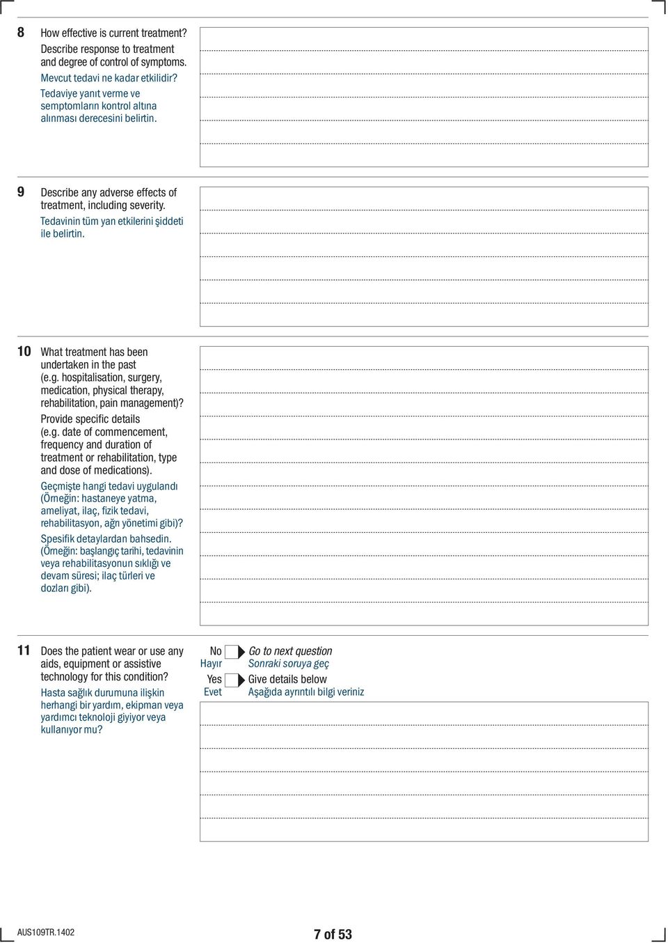 10 What treatment has been undertaken in the past (e.g. hospitalisation, surgery, medication, physical therapy, rehabilitation, pain management)? Provide specific details (e.g. date of commencement, frequency and duration of treatment or rehabilitation, type and dose of medications).