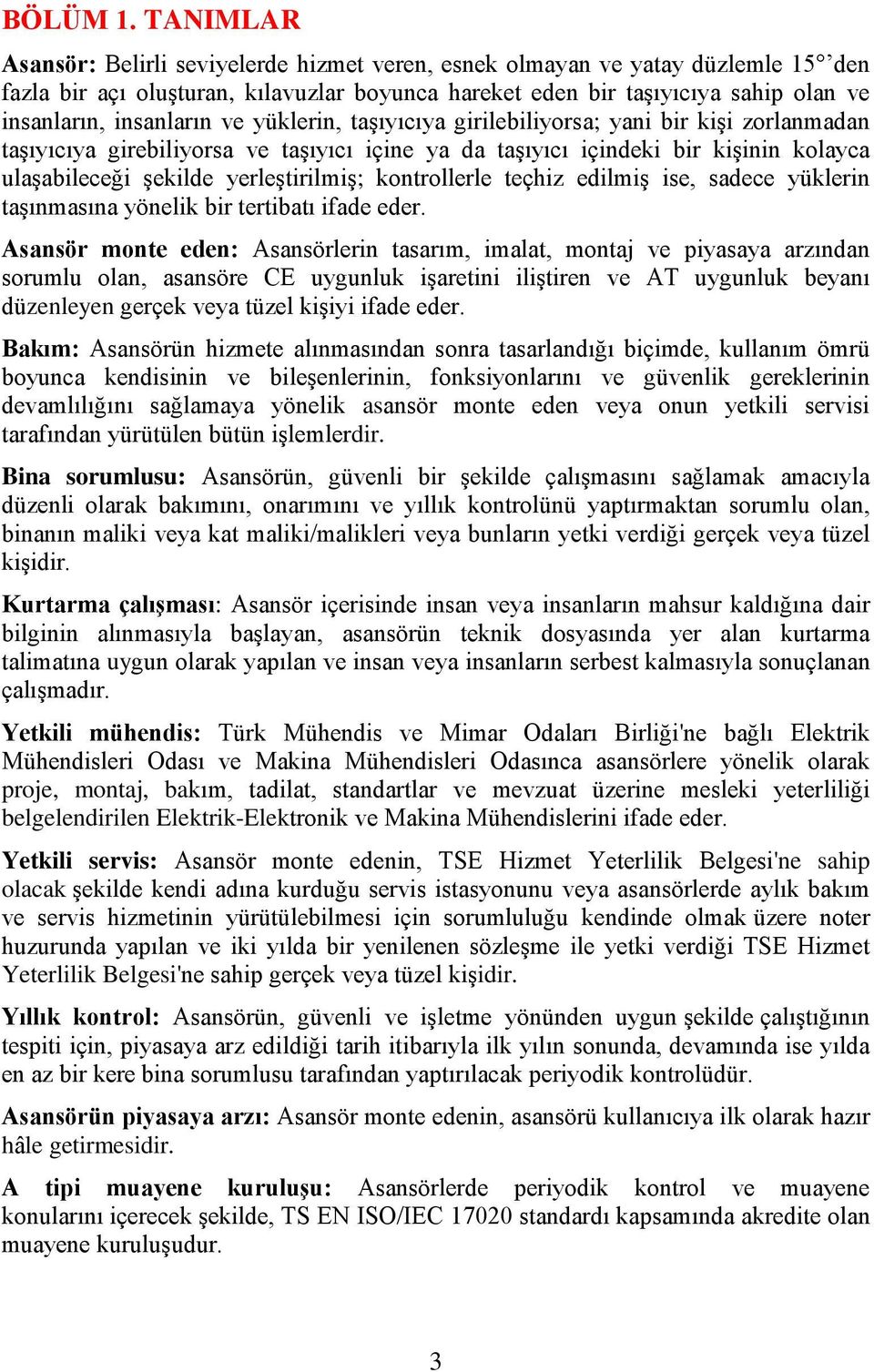 ve yüklerin, taşıyıcıya girilebiliyorsa; yani bir kişi zorlanmadan taşıyıcıya girebiliyorsa ve taşıyıcı içine ya da taşıyıcı içindeki bir kişinin kolayca ulaşabileceği şekilde yerleştirilmiş;