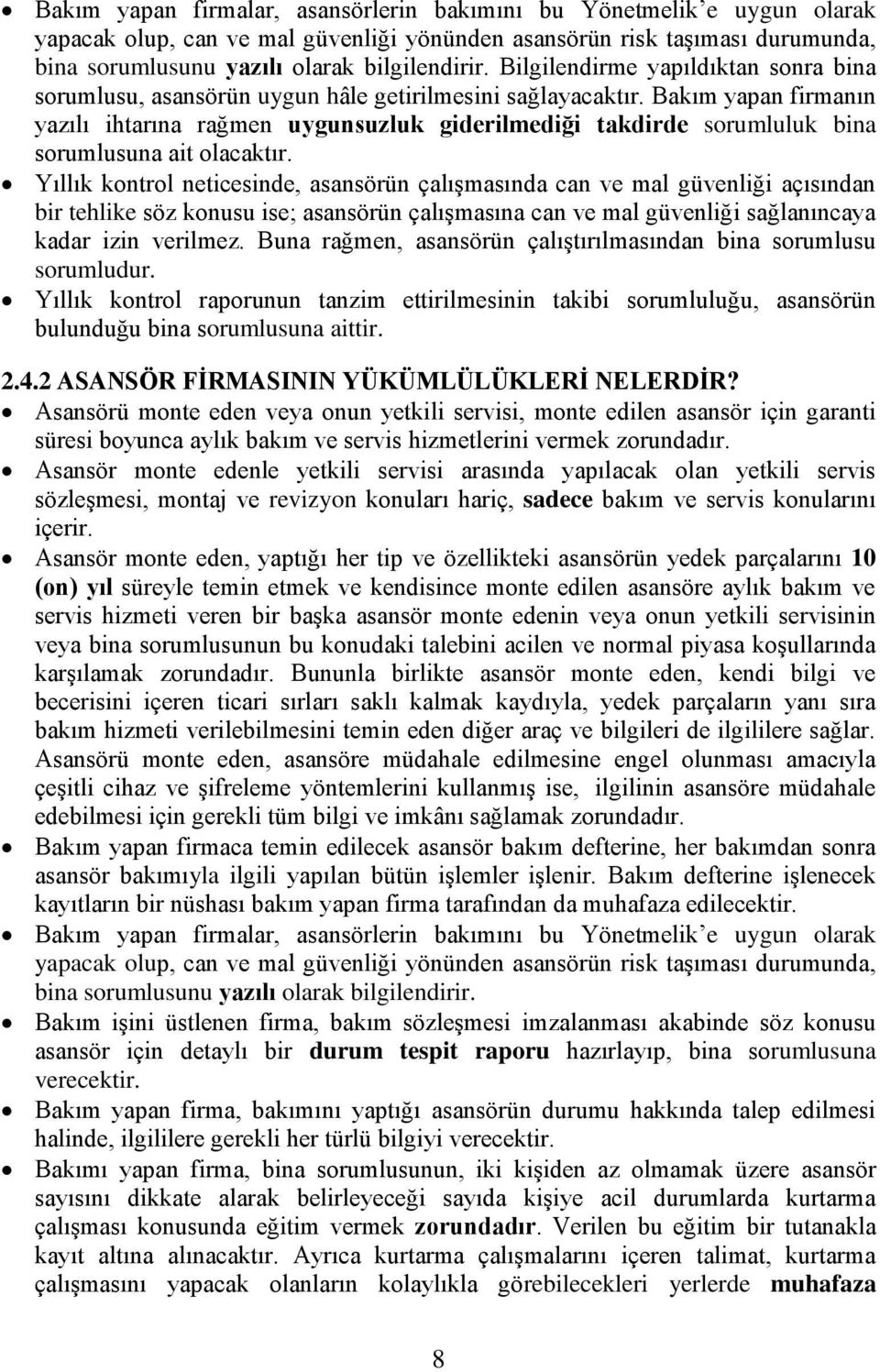 Bakım yapan firmanın yazılı ihtarına rağmen uygunsuzluk giderilmediği takdirde sorumluluk bina sorumlusuna ait olacaktır.