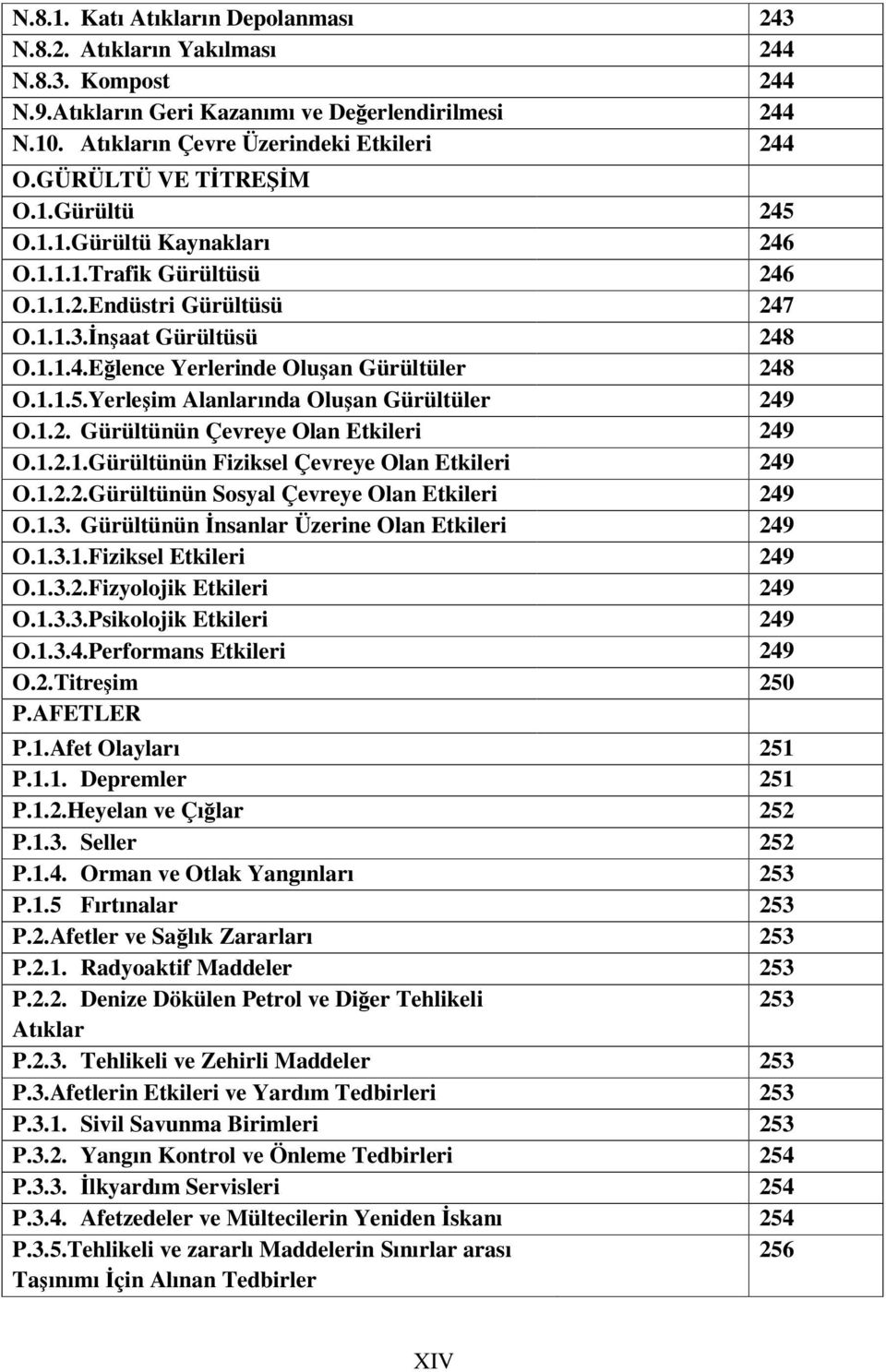 1.2. Gürültünün Çevreye Olan Etkileri 249 O.1.2.1.Gürültünün Fiziksel Çevreye Olan Etkileri 249 O.1.2.2.Gürültünün Sosyal Çevreye Olan Etkileri 249 O.1.3.