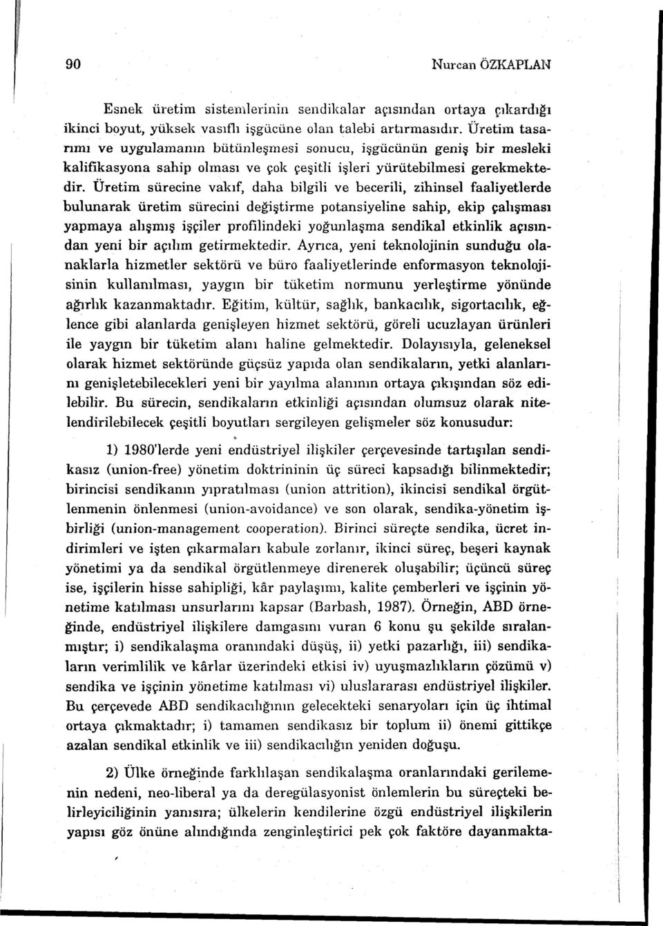 Üretim sürecine vakıf, daha bilgili ve becerili, zihinsel faaliyetlerde bulunarak üretim sürecini değiştirme potansiyeline sahip, ekip çalışması yapmaya alışmış işçiler profilindeki yoğunlaşma