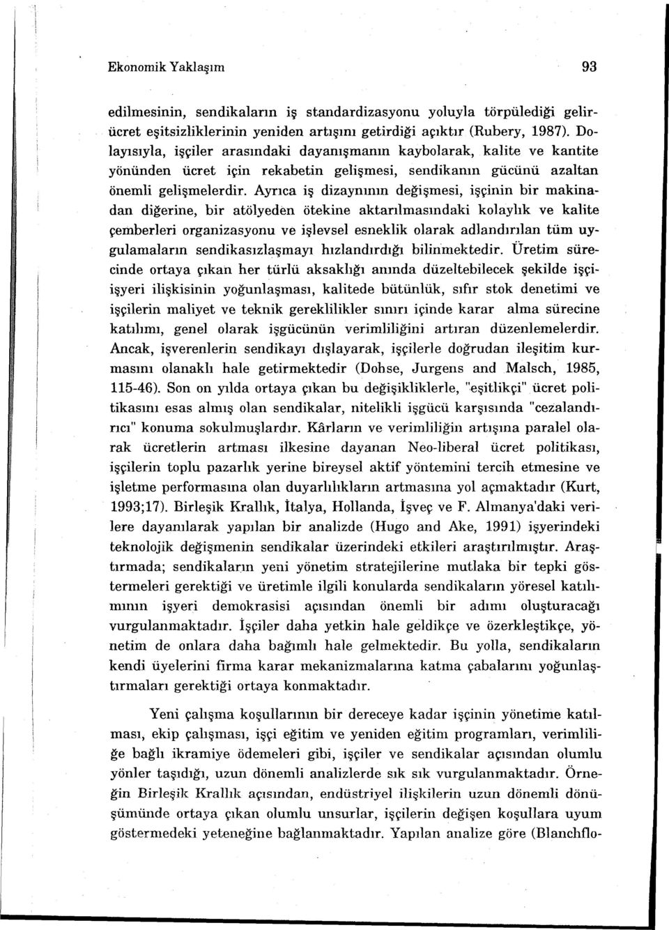 Ayrıca iş dizaynının değişmesi, işçinin bir makinadan diğerine, bir atölyedtm ötekine aktanlmasındaki kolaylık ve kalite çemberieri organizasyonu ve işlevsel esneklik olarak adlandırılan tüm