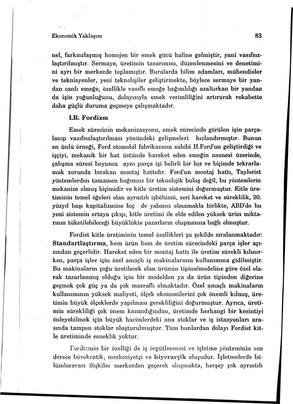 yoğunluğunu, dolayısıyla emek verimliliğini artırarak rekabette daha güçlü duruma geçmeye çalışmaktadır. I.B.