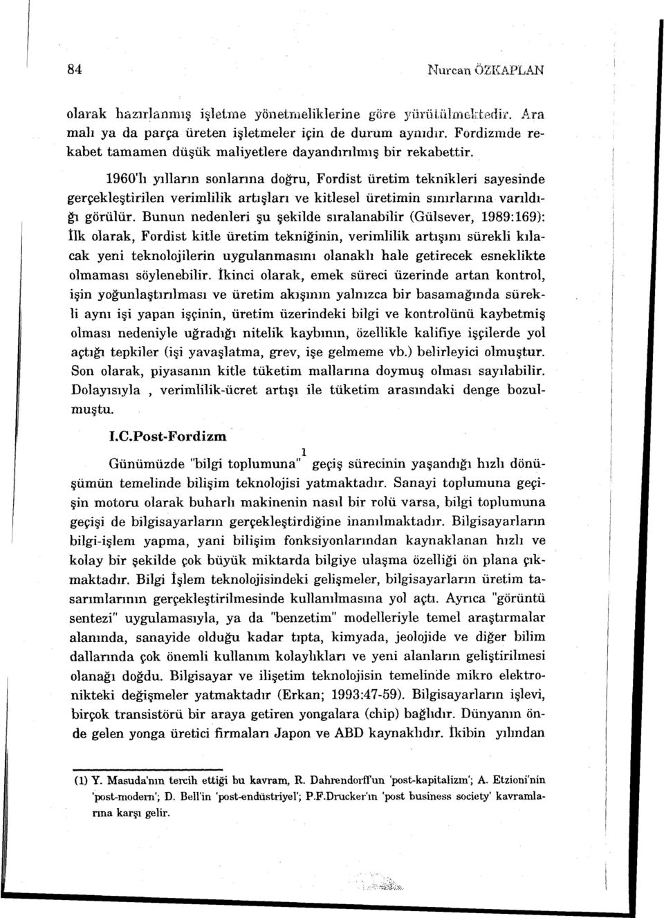 1960'lı yılların sonlarına doğru, Fordist üretim teknikleri sayesinde gerçekleştirilen verimlilik artışları ve kitlesel üretimin sınırlarına varıldığı görülür.