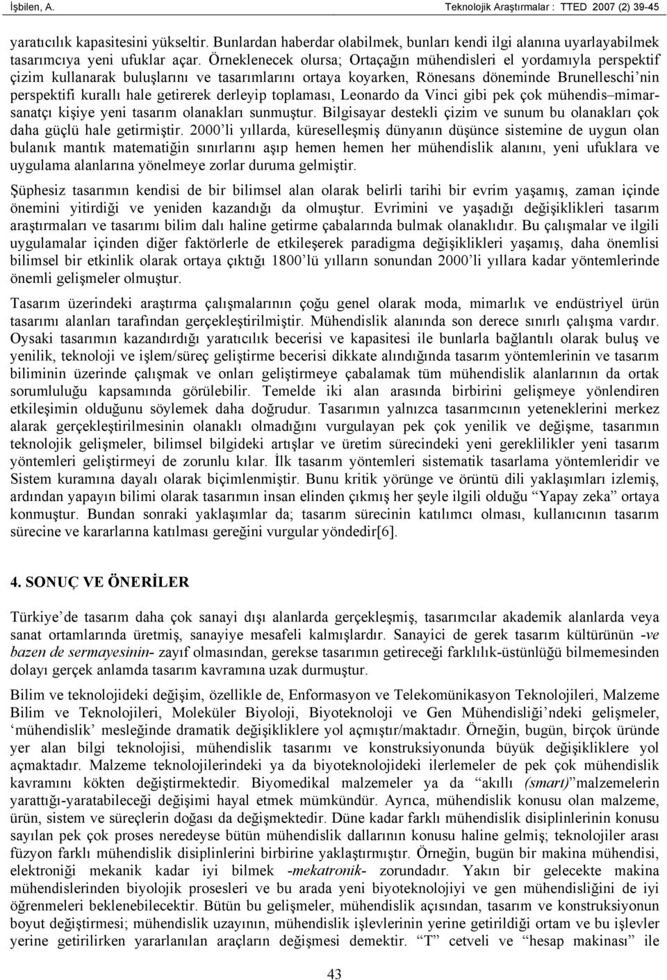 getirerek derleyip toplaması, Leonardo da Vinci gibi pek çok mühendis mimarsanatçı kişiye yeni tasarım olanakları sunmuştur.