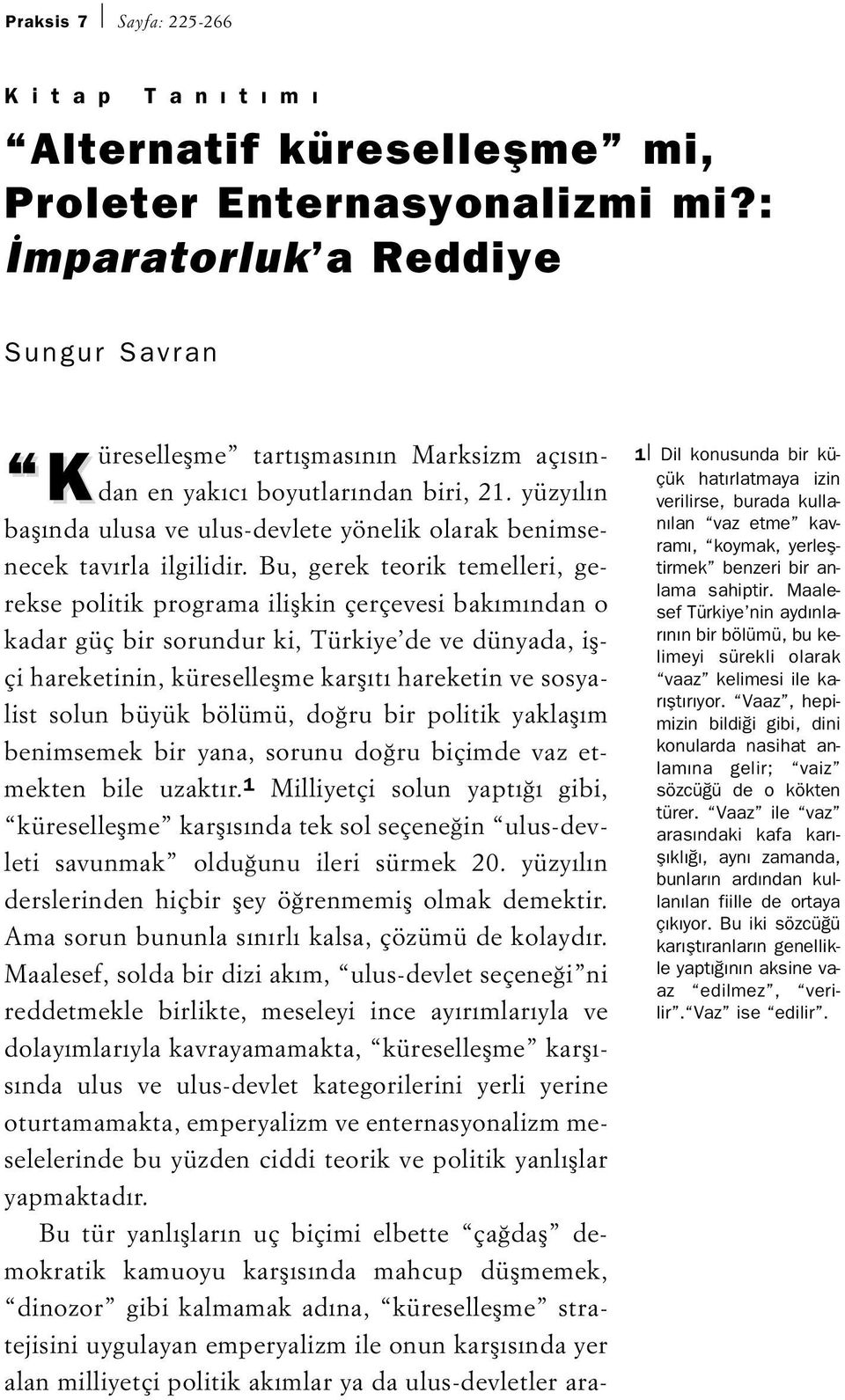 yüzyılın K başında ulusa ve ulus-devlete yönelik olarak benimsenecek tavırla ilgilidir.