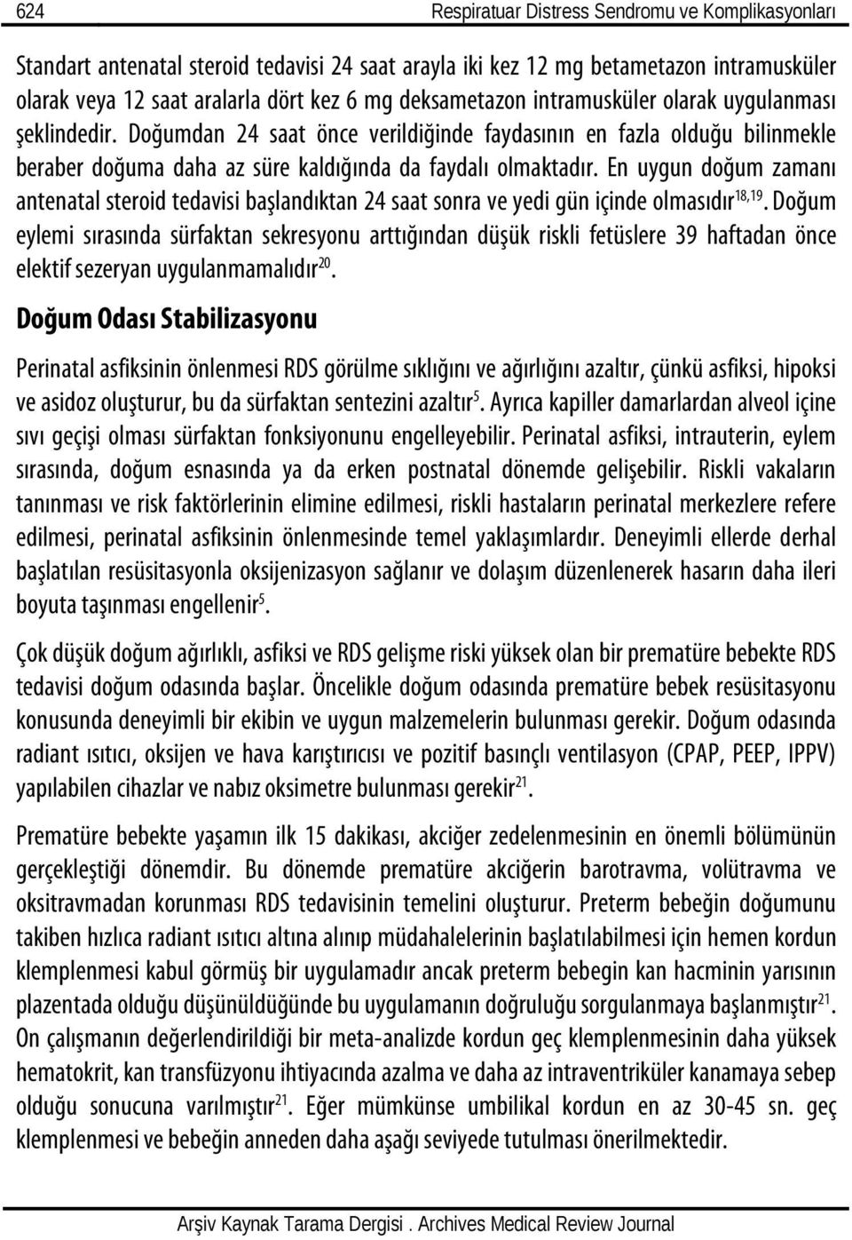 En uygun doğum zamanı antenatal steroid tedavisi başlandıktan 24 saat sonra ve yedi gün içinde olmasıdır 18,19.