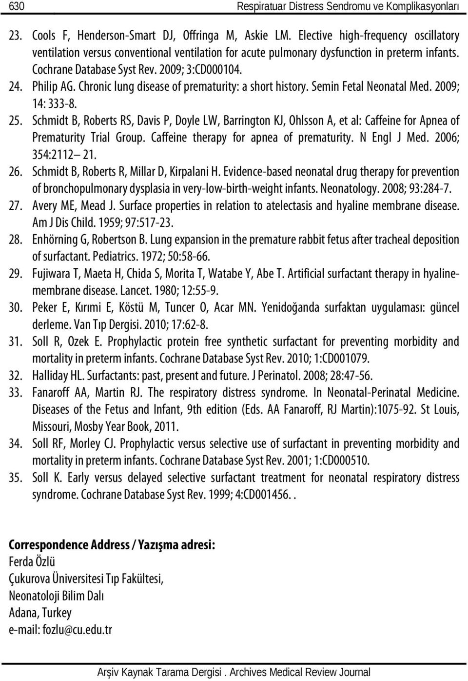 Chronic lung disease of prematurity: a short history. Semin Fetal Neonatal Med. 2009; 14: 333-8. 25.